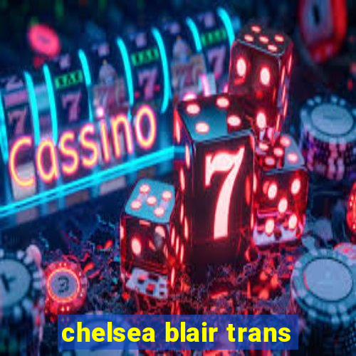 chelsea blair trans